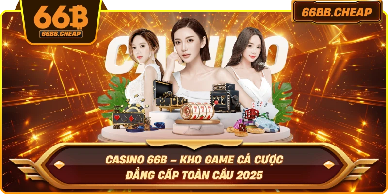 Casino 66B – Kho Game Cá Cược Đẳng Cấp Toàn Cầu 2025