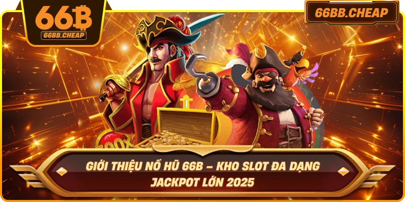 Giới thiệu nổ hũ 66B – Kho slot đa dạng jackpot lớn 2025