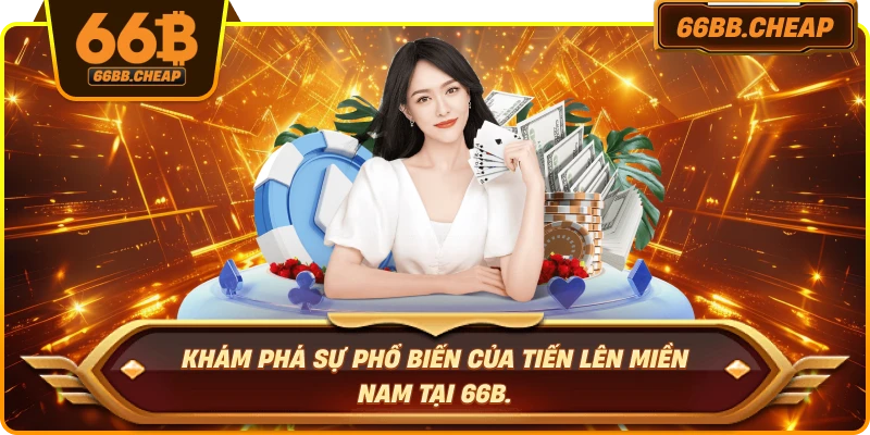 Khám phá sự phổ biến của Tiến Lên Miền Nam tại 66B.