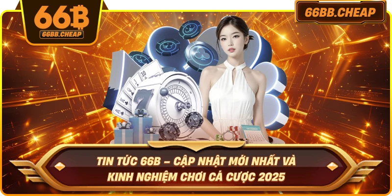 Tin tức khuyến mãi 66B hấp dẫn năm 2025
